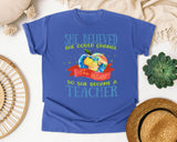 She Believed She Could Change The World So She Became A Teacher graphic tee in Flo Blue