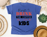 First I Drink The Coffee Then I Teach The Kids graphic tee in Flo Blue