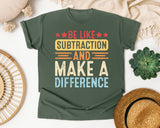 Be Like Subtraction And Make A Difference graphic tee in Moss