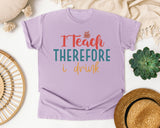 I Teach Therefore I Drink graphic tee in Orchid