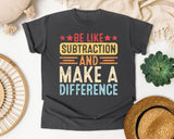 Be Like Subtraction And Make A Difference graphic tee in Pepper