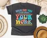 Bruh Did You Even Show Your Work graphic tee in Pepper