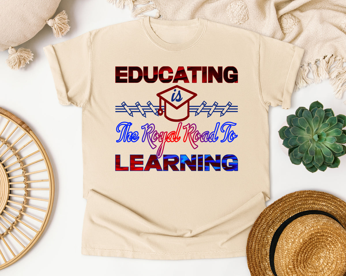 Educating Is The Royal Road To Learning in Ivory Comfort Colors 1717 tee