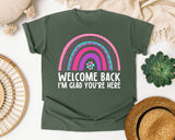 Welcome Back I'm Glad You're Here Rainbow in Moss Comfort Colors 1717 tee