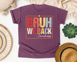 Bruh We Back Teachers in Berry Comfort Colors 1717 tee