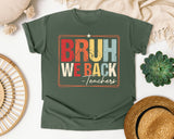 Bruh We Back Teachers in Moss Comfort Colors 1717 tee