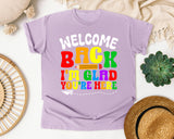 Welcome Back I'm Glad You're Here in Orchid Comfort Colors 1717 tee