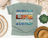 Teaching Is Life Itself in Bay Comfort Colors 1717 tee