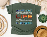 Teaching Is Life Itself in Moss Comfort Colors 1717 tee