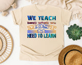We Teach Best What We Most Need To Learn in Ivory Comfort Colors 1717 tee
