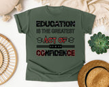 Education Is The Greatest Act Of Confidence in Moss Comfort Colors 1717 tee