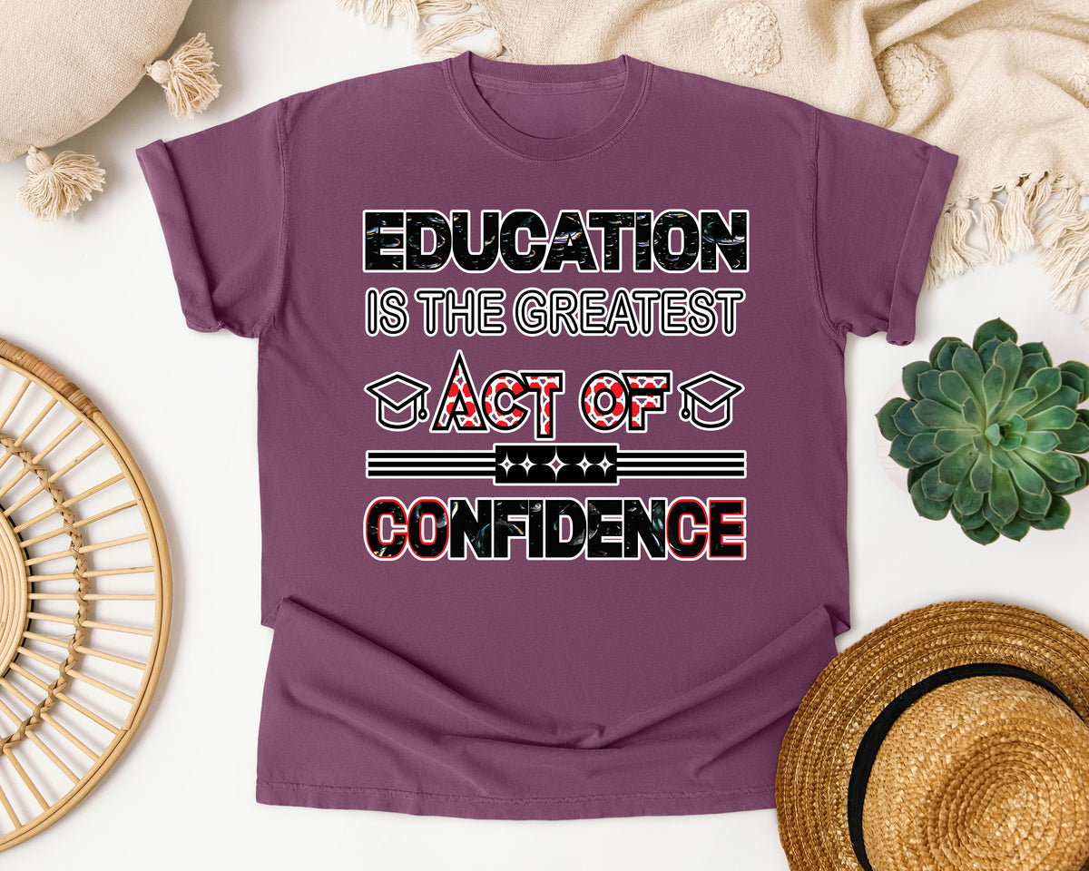Education Is The Greatest Act Of Confidence Bold in Berry Comfort Colors 1717 tee