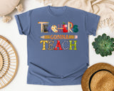 Teachers Gonna Teach in Blue Jean Comfort Colors 1717 tee