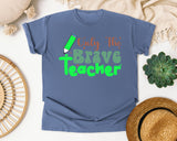 Only The Brave Teacher in Blue Jean Comfort Colors 1717 tee
