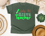 Only The Brave Teacher in Moss Comfort Colors 1717 tee