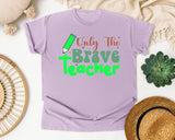 Only The Brave Teacher in Orchid Comfort Colors 1717 tee