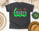Only The Brave Teacher in Pepper Comfort Colors 1717 tee