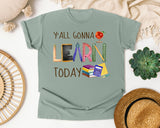 Y'all Gonna Learn Today in Bay Comfort Colors 1717 tee