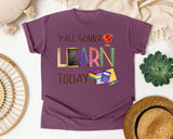Y'all Gonna Learn Today in Berry Comfort Colors 1717 tee