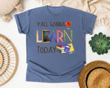 Y'all Gonna Learn Today in Blue Jean Comfort Colors 1717 tee