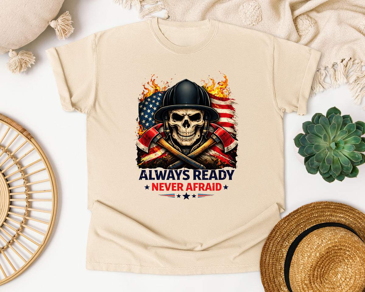 Always Ready Never Afraid Firefighter Comfort Colors Shirt
