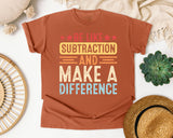 Be Like Subtraction And Make A Difference graphic tee in Yam