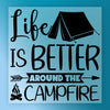 Life is Better Around the Campfire - Ready to Press - InkMerge DTF Transfer