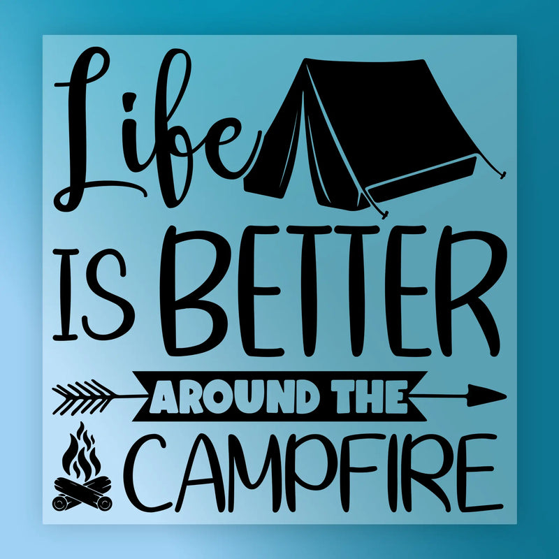 Life is Better Around the Campfire - Ready to Press - InkMerge DTF Transfer