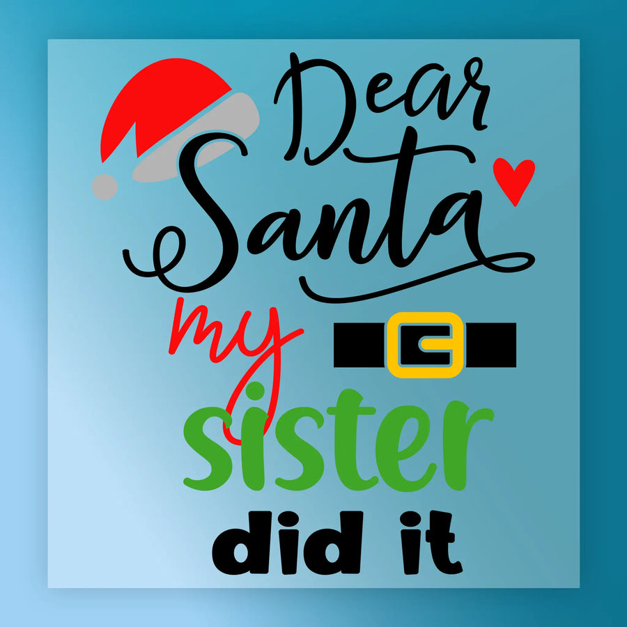 The InkMerge "Dear Santa My Sister Did It" DTF transfer is a festive, ready-to-press holiday design with "Santa" in script wearing a red hat, "my" in red, "sister" in green, and a playful black belt graphic.