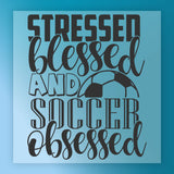 the text "Stressed, Blessed, and Soccer Obsessed" in a stylized font, with the word "Stressed" being larger than the others.