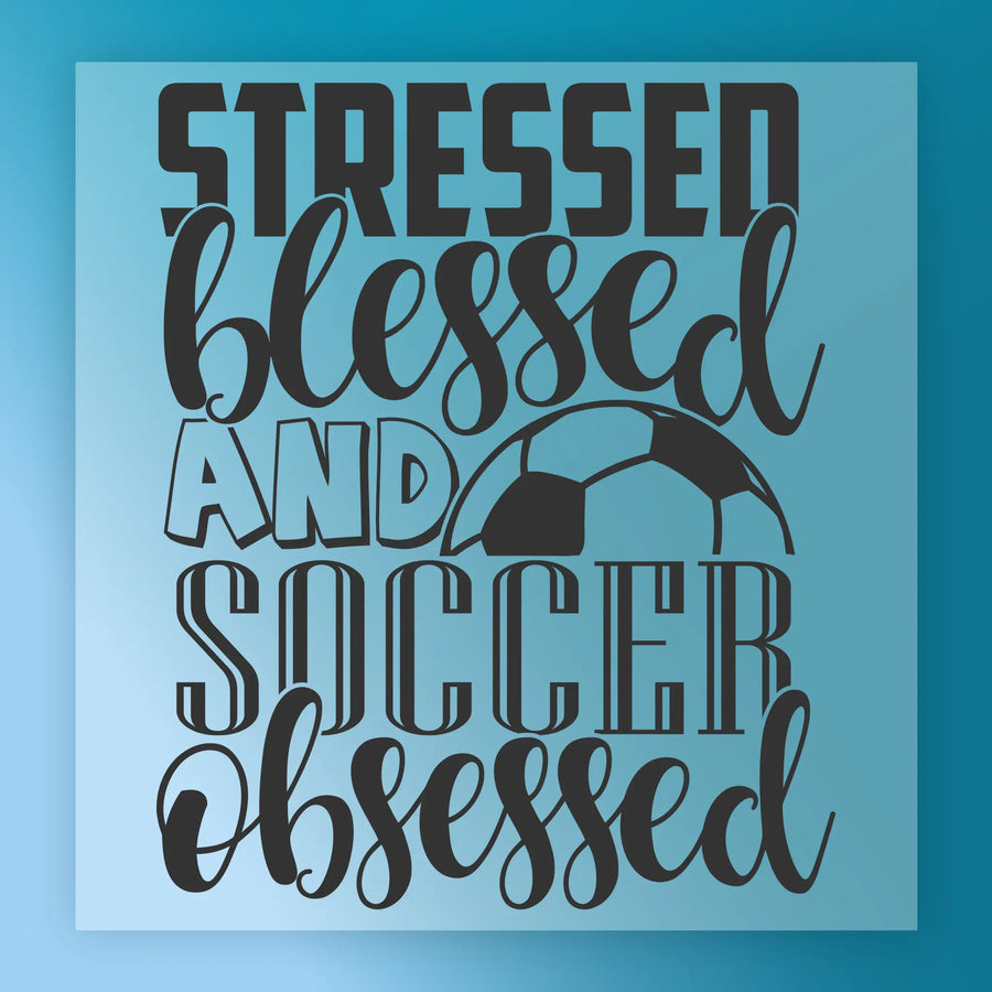 the text "Stressed, Blessed, and Soccer Obsessed" in a stylized font, with the word "Stressed" being larger than the others.