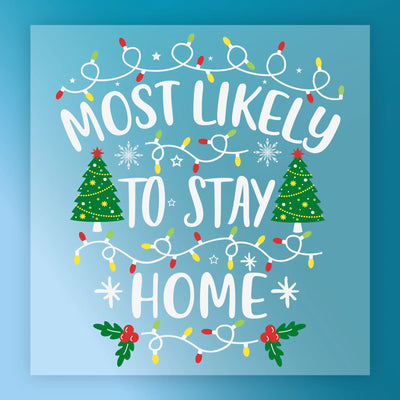 Most Likely To Stay Home Xmas Humor - Ready to Press - InkMerge DTF Transfer