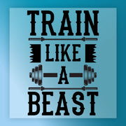 the text "TRAIN LIKE A BEAST" in a bold, black font.