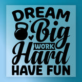 Dream Big Work Hard Have Fun Kettlebell DTF Transfer - InkMerge Heat Press Design