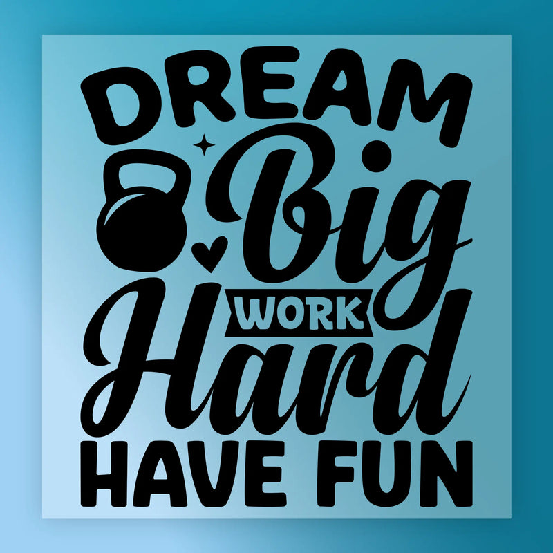 Dream Big Work Hard Have Fun Kettlebell  - Ready to Press - InkMerge DTF Transfer