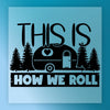 This Is How We Roll Camper Design - Heat Press Ready - InkMerge DTF Transfer