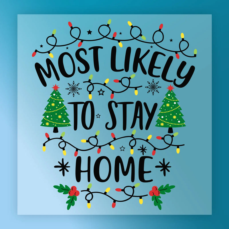 Most Likely To Stay Home Christmas Design - Ready to Press - InkMerge DTF Transfer