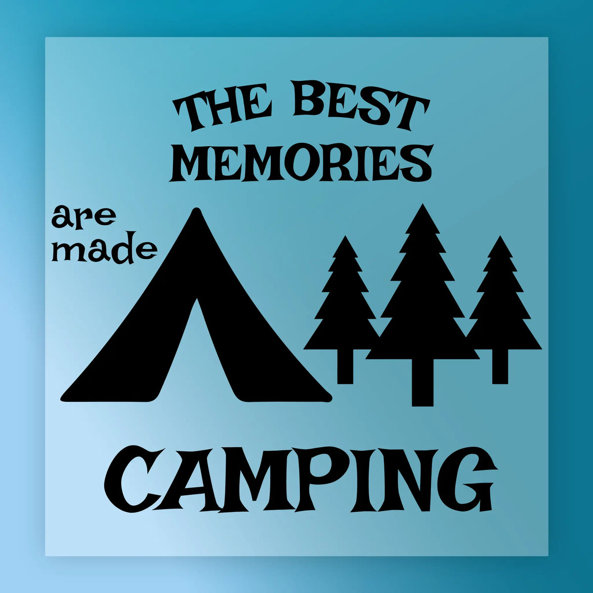 InkMerge's "The Best Memories Are Made Camping" features a black tent and three pine trees on light blue—ideal as a premium DTF film or heat press transfer for your next camping trip.