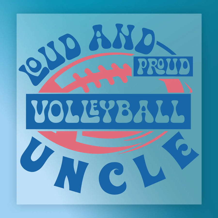 a graphic design with a football and the text "Loud and proud volleyball uncle" in a stylized font.