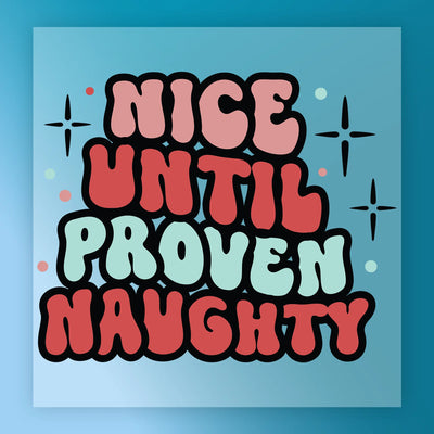Nice Until Proven Naughty Design - Ready to Press - InkMerge DTF Transfer