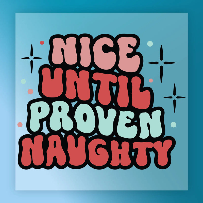 Nice Until Proven Naughty Design - Ready to Press - InkMerge DTF Transfer