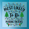 Most Likely To Be Making TikToks - Ready to Press - InkMerge DTF Transfer