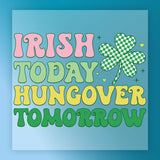 Irish Today Hungover Tomorrow Shirt Design DTF Transfer - InkMerge Heat Press Design