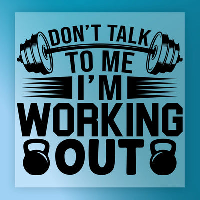 Don't Talk To Me I'm Working Out - Ready to Press - InkMerge DTF Transfer