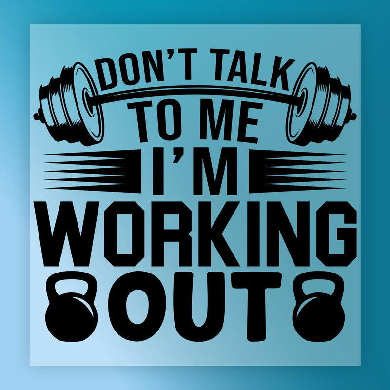 Don't Talk To Me I'm Working Out - Ready to Press - InkMerge DTF Transfer