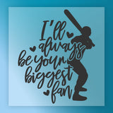a silhouette of a person holding a baseball bat, with the text "I'll always be your biggest fan" written around the silhouette.