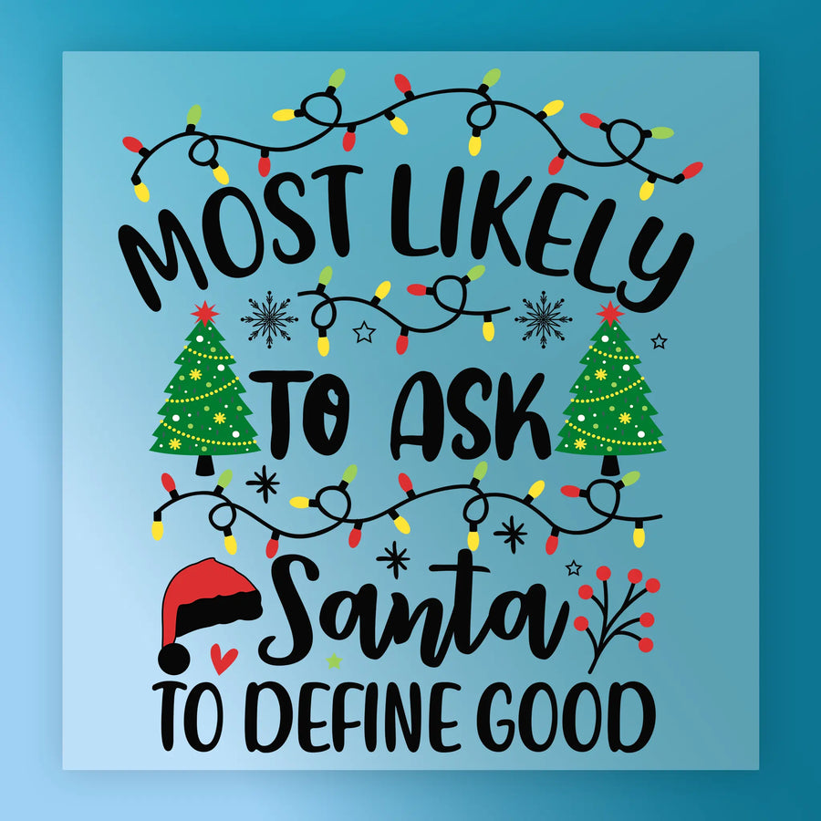 The "To Ask Santa to Define Good Christmas Design" by InkMerge features festive graphics—Christmas lights, trees, snowflakes, a Santa hat—and the phrase “Most likely to ask Santa to define good” on a blue background. Ideal for custom apparel or DTF transfer.
