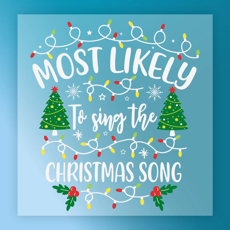 Most Likely To Sing The Christmas Song - Ready to Press - InkMerge DTF Transfer
