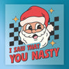 I Saw That You Nasty Santa Humor - Ready to Press - InkMerge DTF Transfer