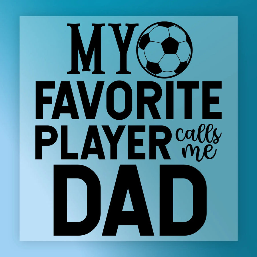 a text that reads "MY FAVORITE PLAYER calls me DAD" in a bold, black font.